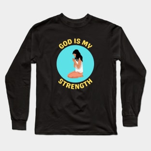 God Is My Strength Long Sleeve T-Shirt